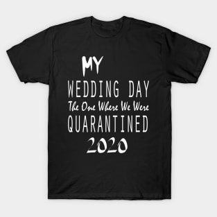 My Wedding Day The One Where We Were Quarantined 2020 T-Shirt